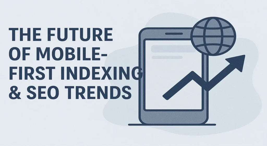 The Future of Mobile-First Indexing & SEO Trends