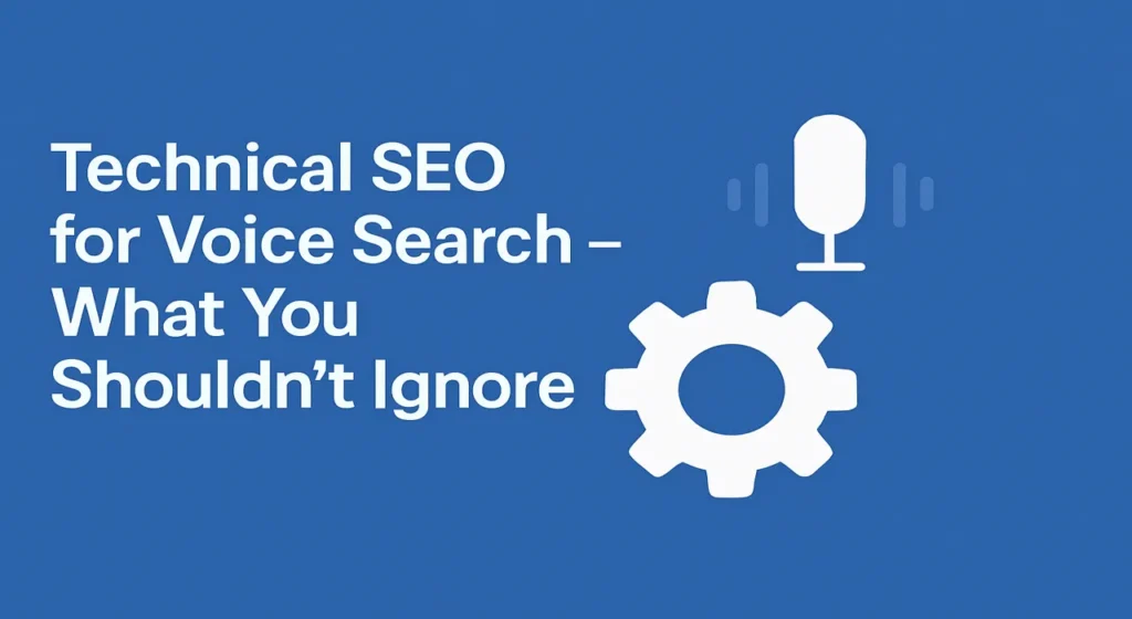 Technical SEO for Voice Search – What You Shouldn’t Ignore
