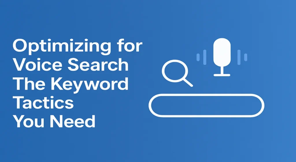 Optimizing for Voice Search – The Keyword Tactics You Need