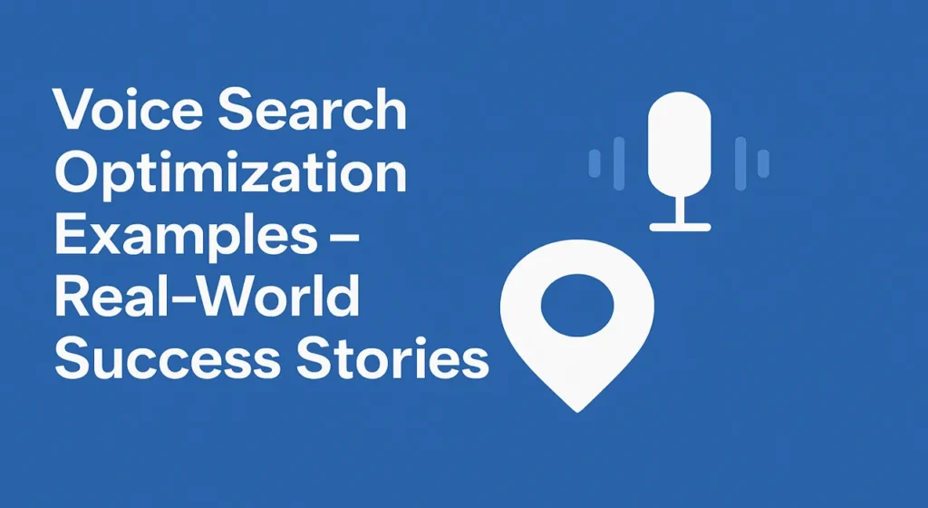 Voice Search Optimization Examples – Real-World Success Stories