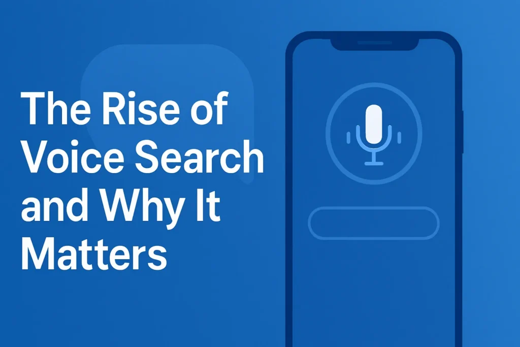 The Rise of Voice Search and Why It Matters